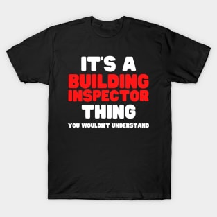 It's A Building Inspector Thing You Wouldn't Understand T-Shirt